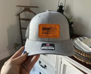 Try That in a Small Town Trucker Hat